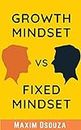 Growth Mindset Vs Fixed Mindset: How to change your mindset for success and growth (Lean Productivity Books)