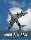 Airbus A 380: A Visual Journey Through The Airbus A380's Magnificent Presence, Elegant Interiors, Engineering Marvels, Global Connections, and ... Picture Book .... Relaxing & Meditation.