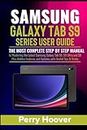 Samsung Galaxy Tab S9 Series User Guide: The Most Complete Step by Step Manual to Mastering the Latest Samsung Galaxy Tab S9, S9 Ultra and S9 Plus Hidden Features and Updates with Useful Tips & Tricks