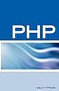 PHP Interview Questions, Answers, and Explanations: Php Certification Review: Php Faq
