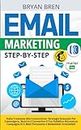 Email Marketing Step-By-Step: Dalla Creazione Alla Conversione: Strategie Per Coinvolgere, Nutrire E Convertire Il Tuo Pubblico Attraverso Campagne Di Email Persuasive E Newsletter Irresistibili
