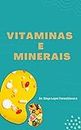 Vitaminas e Minerais : Entenda mais sobre sua saúde (Portuguese Edition)