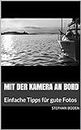 Mit der Kamera an Bord: Einfache Tipps für gute Fotos (Ratgeber 1) (German Edition)