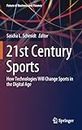 21st Century Sports: How Technologies Will Change Sports in the Digital Age (Future of Business and Finance)