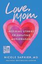 Love, Mom : Inspiring Stories Celebrating Motherhood by Nicole Saphier (2024,...