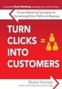 Turn Clicks Into Customers: Proven Marketing Techniques for Converting Online Traffic into Revenue: Proven Marketing Techniques for Converting Online Traffic ... for Converting Online Traffic Into Revenue