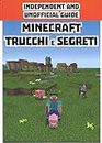 Minecraft trucchi e segreti. Independent and unofficial guide
