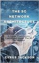 The 5G Network Architecture: A Guide That Covers Everything About The 5G Technology