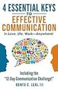 4 Essential Keys to Effective Communication in Love, Life, Work--Anywhere!: Including the "12-Day Communication Challenge!"