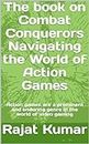 The book on Combat Conquerors Navigating the World of Action Games: Action games are a prominent and enduring genre in the world of video gaming