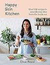 Happy Skin Kitchen: A new plant-based cookbook with over 100 healthy recipes for better skin and a radiant complexion