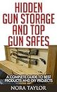 Hidden Gun Storage And Top Gun Safes: A Complete Guide To Best Products And DIY Projects