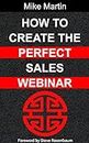 How To Create The Perfect Sales Webinar: The only book you will ever need on webinars (English Edition)