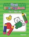 First Coloring Book For 1 Year Old: The perfect first coloring book for your child! Toddlers and kids 1 to 3 years old. Simple Way to Learn the ... Shapes, Numbers and Colors in Big Formats.