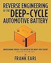 Reverse Engineering of the Deep-Cycle Automotive Battery: Understanding the Deep-Cycle Battery in the Twenty-First Century