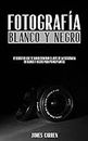 FOTOGRAFÍA EN BLANCO Y NEGRO - 12 Secretos que te Harán Dominar el Arte de la Fotografía en Blanco y Negro Para Principiantes: Libro en Español/Digital ... For Beginners Spanish Book (Spanish Edition)