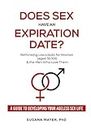 Does Sex Have an Expiration Date?: Rethinking Low Libido for Women (aged 35-105) & the Men Who Love Them