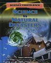 Science vs Natural Disasters (Science Fights Back) By Angela Roy