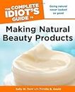 The Complete Idiot's to Making Natural Beauty Products (Complete Idiot's Guide to)