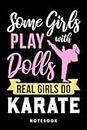 Some Girls Play With Dolls Real Girls Do Karate: Notebook, Journal, Diary, Sketch Book