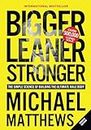 Bigger Leaner Stronger: The Simple Science of Building the Ultimate Male Body (The Bigger Leaner Stronger Series)