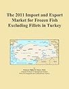 The 2011 Import and Export Market for Frozen Fish Excluding Fillets in Turkey