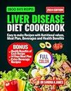 LIVER DISEASE DIET COOKBOOK 2024: Easy to make recipes with nutritional values, meal plan, beverage and health benefits
