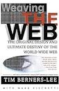 WEAVING WEB PB: The Original Design and Ultimate Destiny of the World Wide Web