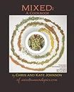 MIXED: A Cookbook: 13 Seasoning Mixes and over 100 ways to use them