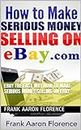eBay the Easy Way How to Make Serious Money Selling on eBay: make money Selling on eBay (English Edition)