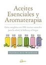 Aceites esenciales y aromaterapia : guía completa con 800 recetas naturales para la salud, la belleza y el hogar (Salud natural)