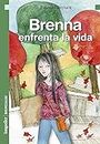 Brenna enfrenta la vida: Literatura infantil y juvenil (CUENTOS PARA NIÑOS - INFANCIA E INFANTILES - LOS MAS DIVERTIDOS Y EDUCATIVOS (parte 2) nº 6) (Spanish Edition)