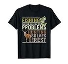 Fishing Solves Most Of My Problems Hunting T-Shirt
