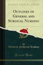 Outlines of General and Surgical Nursing (Classic Reprint)