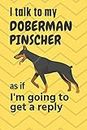 I talk to my Doberman Pinscher as if I'm going to get a reply: For Doberman Pinscher Puppy Fans