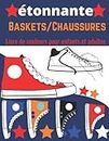 Étonnant Baskets/Chaussures Livre de couleurs pour enfants et adultes: Livre de coloriage de chaussures incroyable pour les garçons avec des aides pour la relaxation du stress. (French Edition)