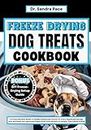 Freeze Drying Dog Treats Cookbook: A Comprehensive Guide to Healthy Homemade Snacks for Every Dog Breed and Age with Nutritious Vet-approved Freeze Dried Food Recipes to Pamper Your Canine Friend