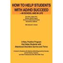 How to Help Students with AD/HD Succeed--In School and in Life: A New, Positive Program That Helps Students with Attentional Disorders Survive and Thr