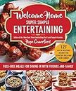 Welcome Home Super Simple Entertaining: No-fuss Meals for Dining in With Friends and Family: Fuss-Free Meals for Dining in with Friends and Family