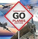 Things That Go - Planes Edition: Planes for Kids
