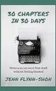 30 Chapters in 30 Days: Write a 50,000 word first draft without feeling blocked (English Edition)