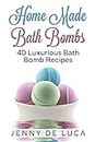 Luxurious Bath Bombs - 40 Bath Bomb Recipes: Simply DIY Recipes For Relaxation or Profit: 1 (Luxury Homemade Beauty Products)