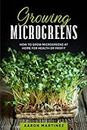 Growing Microgreens: How to Grow Microgreens at Home for Health or Profit: 1