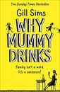 Why Mummy Drinks: Sunday Times Bestseller By Gill Sims