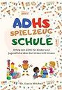 ADHS Spielzeug für Schule: Erfolg mit ADHS für Kinder und Jugendliche über den Unterricht hinaus (German Edition)