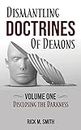 Dismantling Doctrines of Demons: Disclosing the Darkness - Volume One