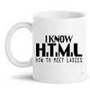 Funny Mug - I Know H.T.M.L. How Meet Ladies Gift for Men Women Gift 11Oz Coffee Cup T-Shirt