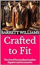 Crafted to Fit: The Art of Personalized Leather Apparel and Accessories (Crafting with Leather: Mastering the Art of Leatherwork) (English Edition)