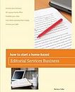 How to Start a Home-based Editorial Services Business (Home-Based Business Series)