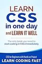 Learn CSS in One Day and Learn It Well (Includes HTML5): CSS for Beginners with Hands-on Project. The only book you need to start coding in CSS immediately (Learn Coding Fast with Hands-On Project)